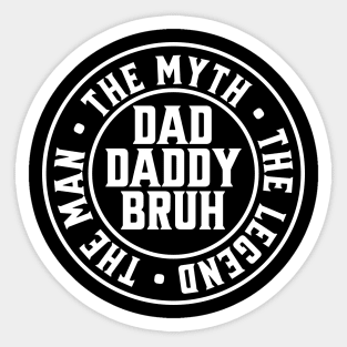Dad Daddy Bruh: The Man The Myth The Legend 2 Sticker